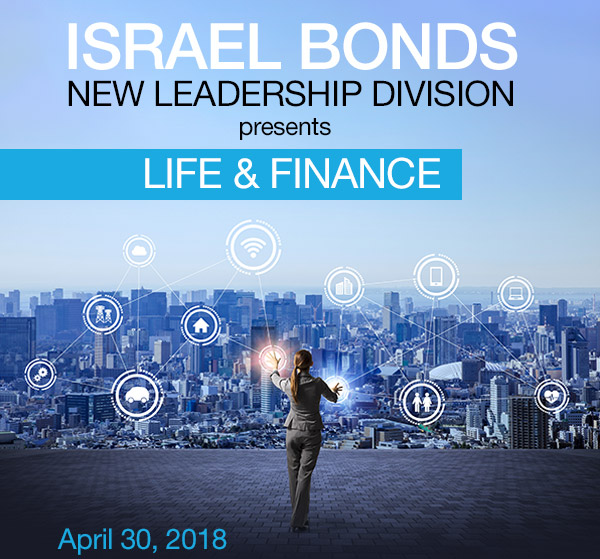 RSVP to Israel Bonds New Leadership Division presents Life & Finance - April 30 2018