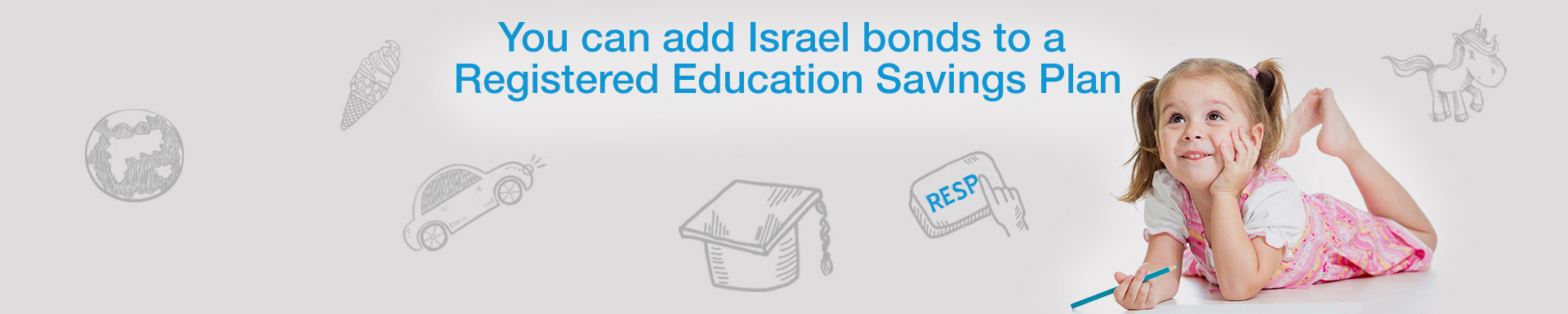 You can add Israel bonds to a Registered Education Savings Plan